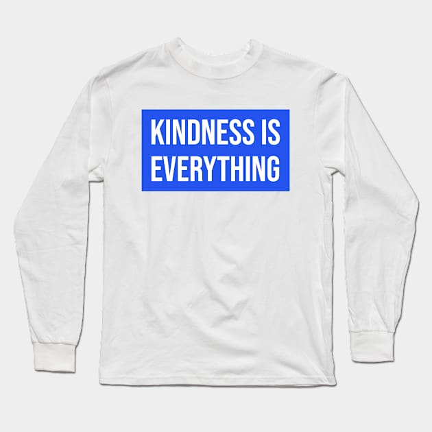 Kindness Is Everything - Be Kind Long Sleeve T-Shirt by Tip Top Tee's